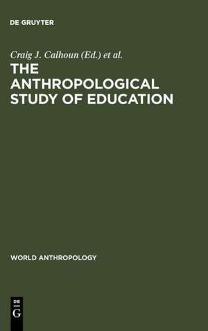 The Anthropological Study of Education de Craig J. Calhoun