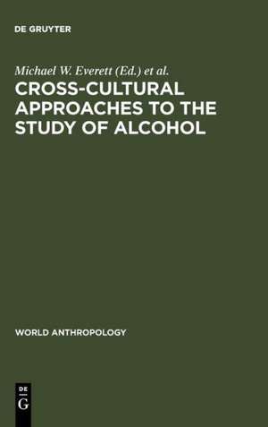 Cross-Cultural Approaches to the Study of Alcohol: An Interdisciplinary Perspective de Michael W. Everett