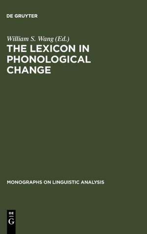 The Lexicon in Phonological Change de William S. Wang