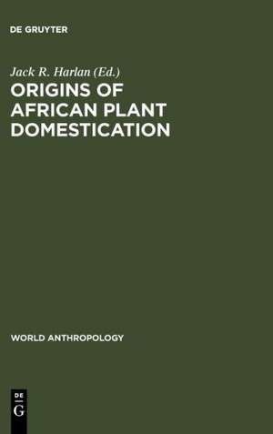 Origins of African Plant Domestication de Jack R. Harlan