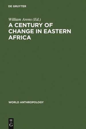 A Century of Change in Eastern Africa de William Arens