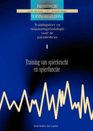 Training van spierkracht enspierfunctie 1: Trainingsleer en inspanningsfysiologie voor de paramedicus de J.L.M. van Gestel