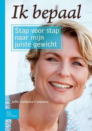 Ik bepaal: Stap voor stap naar mijn juiste gewicht de Jellie Zuidema-Cazemier