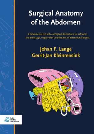 Surgical Anatomy of the Abdomen : A fundamental text with conceptual illustrations for safe open and endoscopic surgery with contributions of international experts de Johan F. Lange