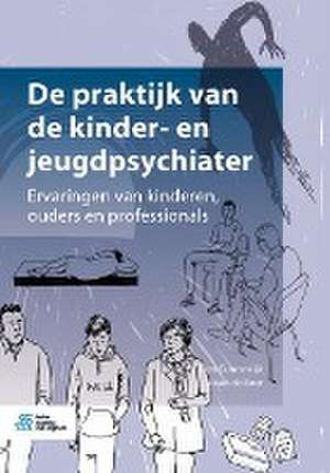 De praktijk van de kinder- en jeugdpsychiater : Ervaringen van kinderen, ouders en professionals de Ben Gunnewijk