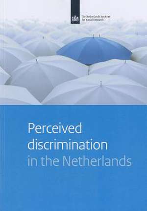 Perceived Discrimination in the Netherlands: A Study on Experiences with Discrimination of Different Groups, in Different Domains and on Different Grounds de Iris Andriessen