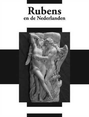 Rubens and the Netherlands: Rubens En de Nederlanden de JAN DE JONG