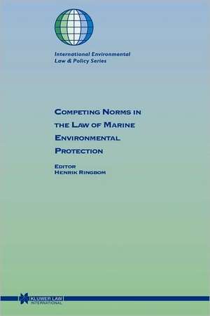 Competing Norms in the Law of Marine Environmental Protection de Henrik Ringbom