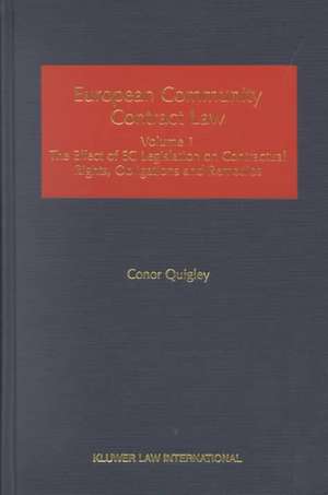 European Community Contract Law, Volume 1, the Effect of EC Legislation on Contractual Rights, Obligations and Remedies de Conor Quigley