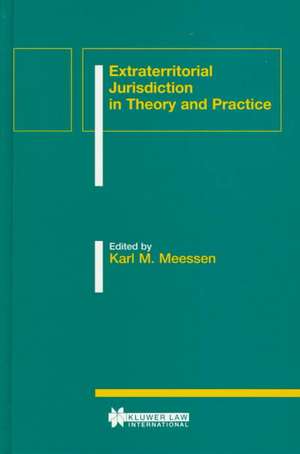 Extraterritorial Jurisdiction in Theory and Practice de Karl M. Meessen