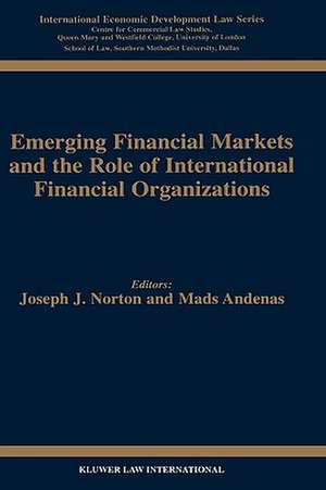 Emerging Financial Markets and the Role of International Financial Organizations de Norton