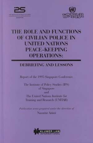 The Role and Functions of Civilian Police in United Nations Peace-Keeping Operations: Debriefing and Lessons de Nassrine Azimi