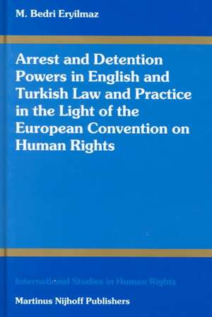 Arrest and Detention Powers in English and Turkish Law and Practice in the Light of the European Convention on Human Rights de M. Bedri Eryilmaz