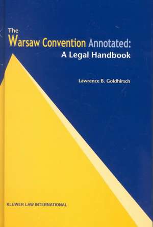 Warsaw Convention Annotated: A Legal Handbook, Second Edition de Lawrence B. Goldhirsch