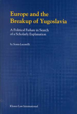 Europe and the Breakup of Yugoslavia: A Political Failure in Search of a Scholarly Explanation de Steven P. Marrone