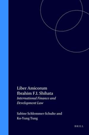 Liber Amicorum Ibrahim F.I. Shihata: International Finance & Development Law de Sabine Schlemmer-Schulte