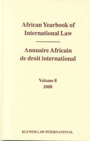 African Yearbook of International Law / Annuaire Africain de droit international, Volume 8 (2000) de Abdulqawi A. Yusuf