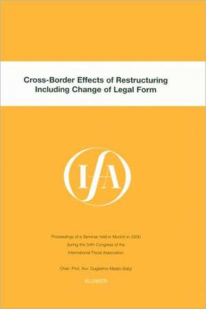 Ifa: Cross-Border Effects of Restructuring Including Change of Legal Form de International Fiscal Associaiton (IFA)