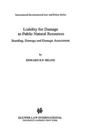 Liability for Damage to Public Natural Resources: Standing, Damage and Damage Assessment de Edward H. P. Brans