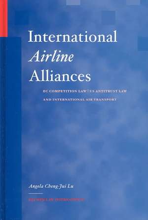 International Airline Alliances : EC Competition Law/US Antitrust Law and International Air Transport de Angela Cheng-Jui Lu