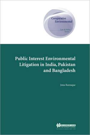 Public Interest Environmental Litigation in India, Pakistan and Bangladesh de Jona Razzaque