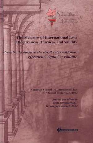 The Measure of International Law: Effectiveness, Fairness, and Validity de Canadian Council on International Law