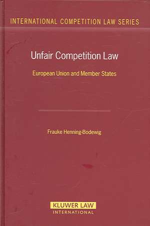 Unfair Competition Law. European Union and Member States de Frauke Henning-Bodewig