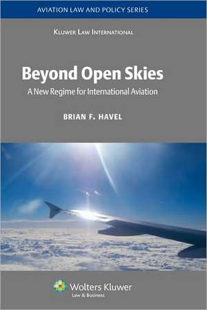 Beyond Open Skies: A New Regime for International Aviation de Brian F. Havel