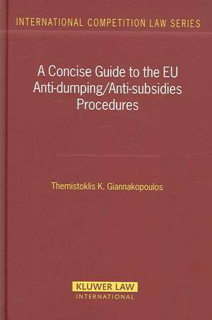 A Concise Guide to the EU Anti-Dumping/Anti-Subsidies Procedures de Themistoklis K. Giannakopoulos