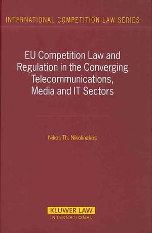 EU Competition Law and Regulation in the Converging Telecommunications, Media and IT Sectors de Nikos Th Nikolitsis