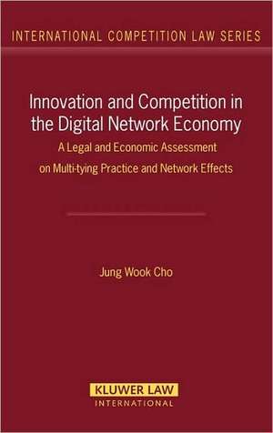 Innovation & Competition in the Digital Network Economy: A Legal & Economic Assessment on Multi-Tying Practice & Network Effects de Jung Wook Cho