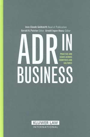 Adr in Business: Practice and Issues Across Countries and Cultures de Jean Claude Goldsmith