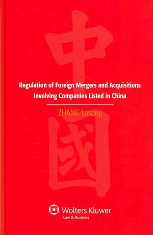 Regulation of Foreign Mergers and Acquisitions Involving Companies Listed in China de Lusong Zhang