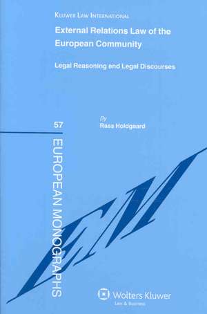 External Relations Law of the European Community: Legal Reasoning and Legal Discourses de Rass Holdgaard