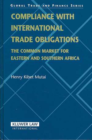 Compliance with International Trade Obligations: The Common Market for Eastern and Souther Africa de Henry Kibet Mutai