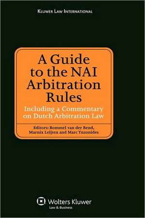 A Guide to the NAI Arbitration Rules Including a Commentary on Dutch Arbitration Law de Van Der Bend