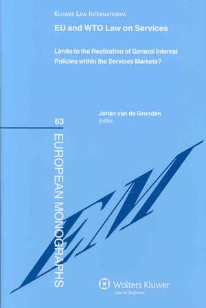 Eu and Wto Law on Services: Limits to the Realization of General Interest Policies Within the Services Markets de Van de Gronden