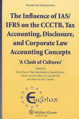 The Influence of IAS/IFRS on the CCCTB, Tax Accounting, Disclosure and Corporate Law Accounting Concepts de Peter Essers