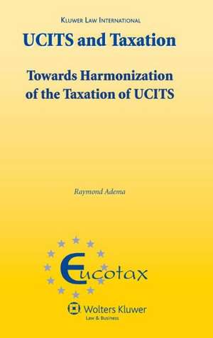 Ucits and Taxation. Towards the Harmonization of the Taxation of Ucits de Adema