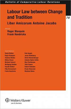 Labour Law Between Change and Tradition. Liber Amicorum Antoine Jacobs de Blanpain