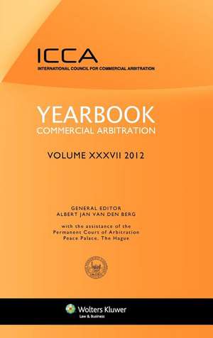 Yearbook Commercial Arbitration Volume XXXVII 2012 de Van Den Berg