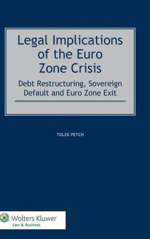 Legal Implications of the Euro Zone Crisis: Debt Restructuring, Sovereign Default and Euro Zone de Petch