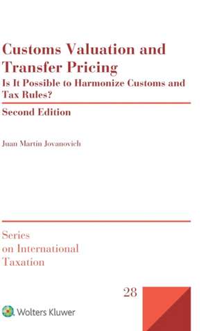 Customs Valuation and Transfer Pricing: Is It Possible to Harmonize Customs and Tax Rules? de Juan Martin Jovanovich