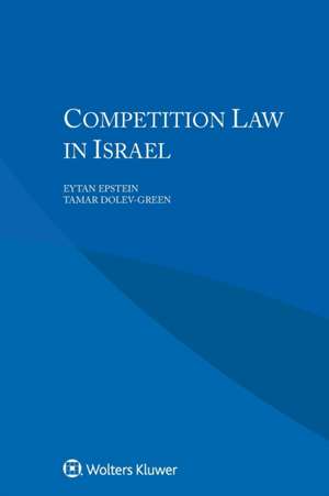 Competition Law in Israel de Etan Epshotain