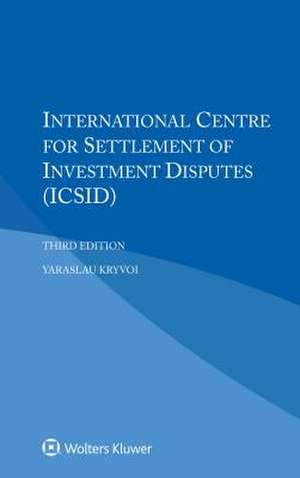 International Centre for Settlement of Investment Disputes (Icsid) de Yaraslau Kryvoi