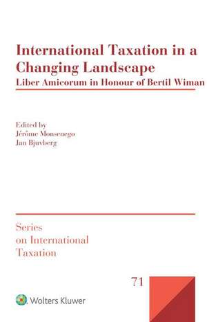 International Taxation in a Changing Landscape: Liber Amicorum in Honour of Bertil Wiman de J. Monsenego