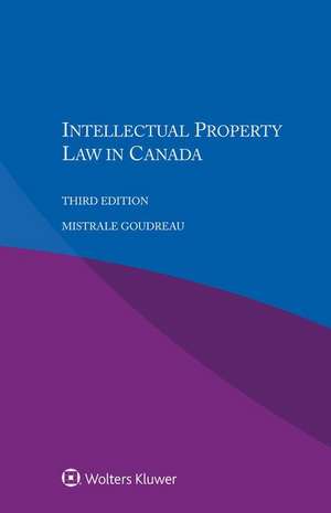 Intellectual Property Law in Canada de Mistrale Goudreau