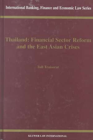 Thailand: Financial Sector Reform and the East Asian Crises de Tull Traisorat