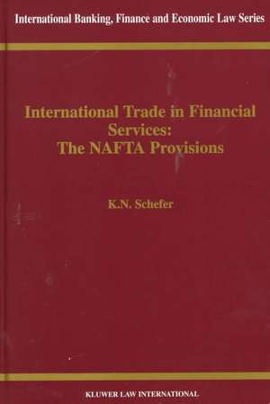 International Trade in Financial Services: The NAFTA Provisions de Krista Nadakavukaren Schefer