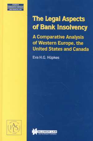 The Legal Aspects of Bank Insolvency, a Comparative Analysis of Western Europe, the United States and Canada de Eva H. G. Hupkes